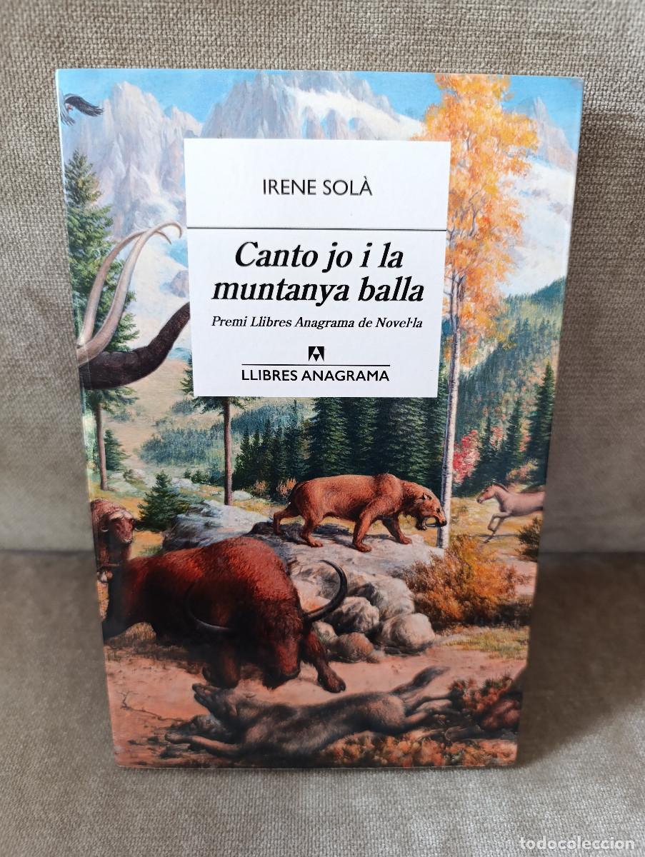 Libros de segunda mano: IRENE SOL&Agrave; - CANTO JO I LA MUNTANYA BALLA - ANAGRAMA, 2022 - PREMI ANAGRAMA - EN CATAL&Agrave;
