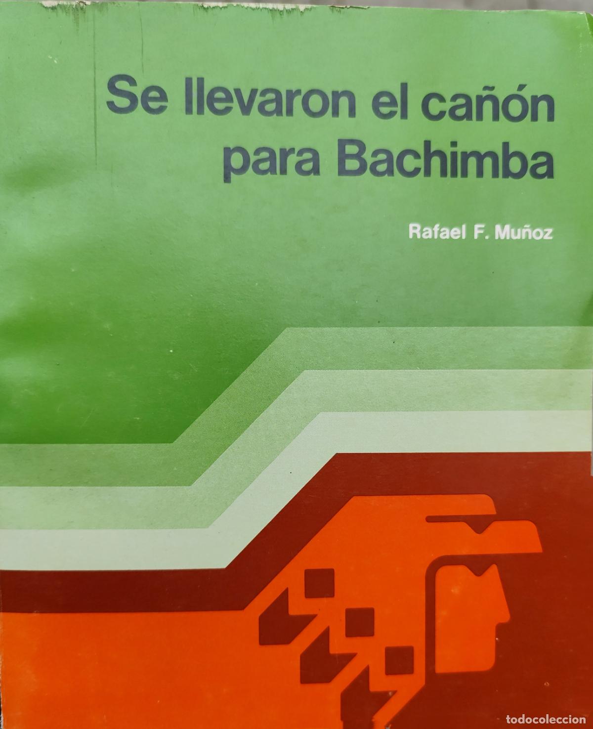 Libri di seconda mano: SE LLEVARON EL CA&Ntilde;&Oacute;N PARA BACHIMBA. RAFAEL F. MU&Ntilde;OZ. NOVELA. REVOLUCI&Oacute;N MEXICANA / OROZQUISTA