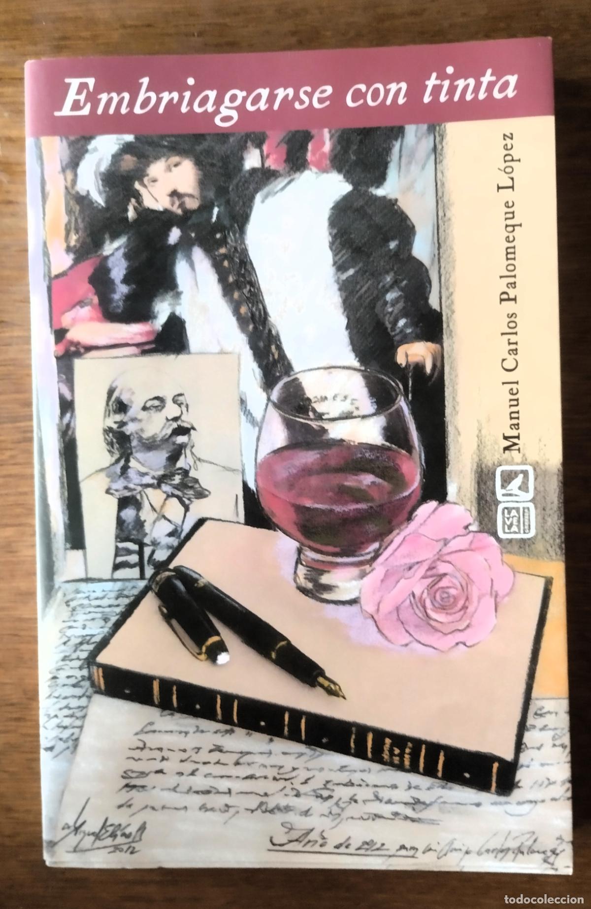 Libros de segunda mano: Manuel Carlos Palomeque L&oacute;pez, Embriagarse con tinta, Granada, 2012. Dedicado