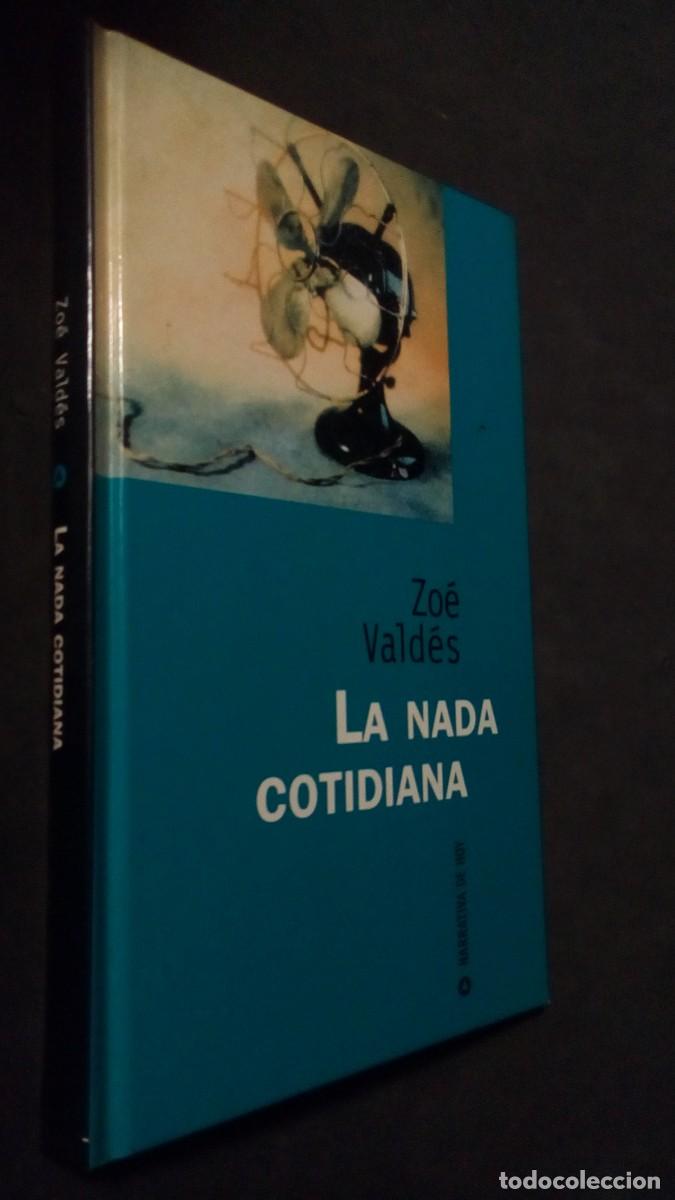 Libros de segunda mano: LA NADA COTIDIANA / ZOE VALDES / NARRATIVA DE HOY-TAPA DURA-COMO NUEVO