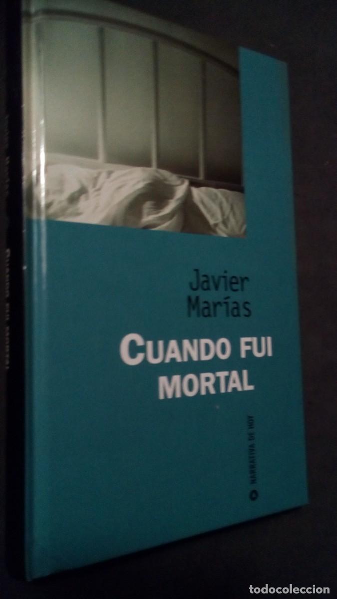Libros de segunda mano: CUANDO FUI MORTAL / JAVIER MARIAS / NARRATIVA DE HOY-TAPA DURA-COMO NUEVO