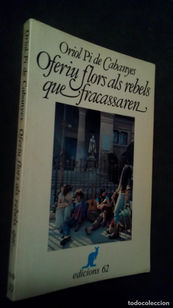 Libros de segunda mano: Oferiu flors als rebels que fracassaren, (Oriol Pi de Cabanyes), Edicions 62 1978-libro en catal&aacute;n-