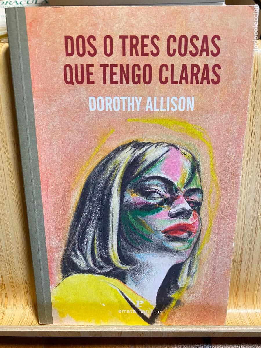 Libros de segunda mano: DOS O TRES COSAS QUE TENGO CLARAS. DOROTHY ALLISON. EDITORIAL ERRATA NATURAE