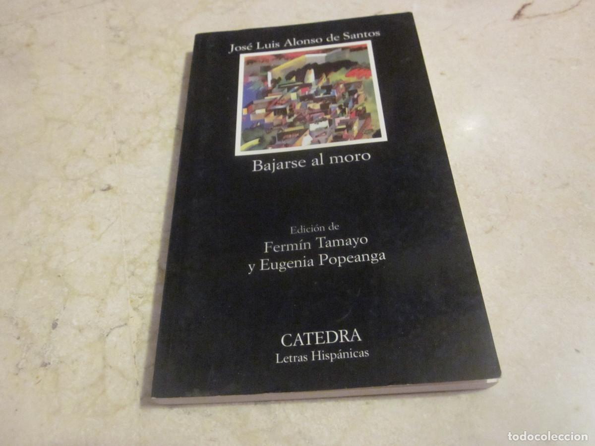 Libros de segunda mano: JOSE LUIS ALONSO DE SANTOS - BAJARSE AL MORO - CATEDRA 2006