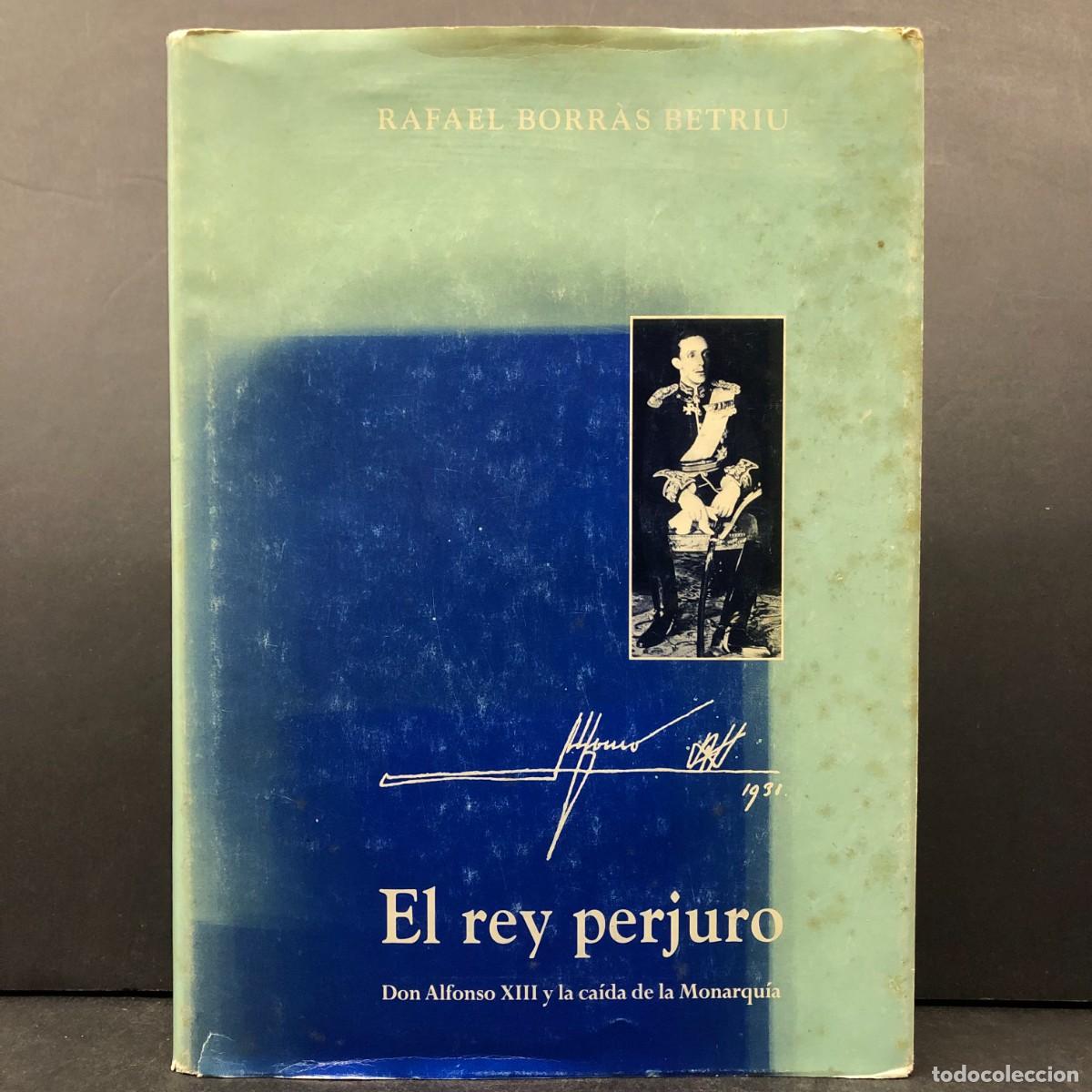 Libros de segunda mano: RAFAEL BORR&Agrave;S BETRIU - EL REY PERJURO - LOS LIBROS DE ABRIL/2 / 1276