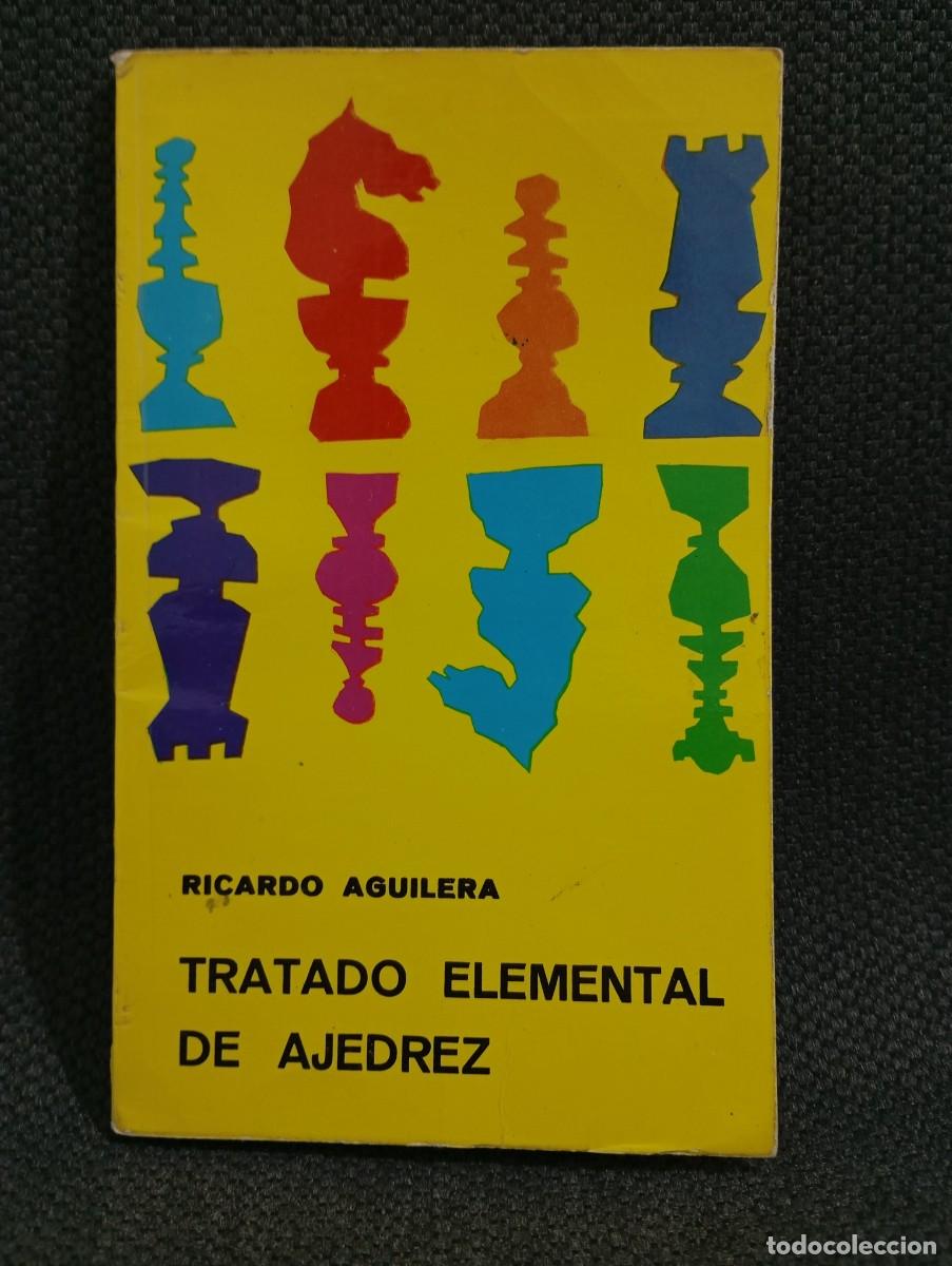Libros de segunda mano: TRATADO ELEMENTAL DE AJEDREZ - LIBRO - TAPA BLANDA - RICARDO AGUILERA - 1973
