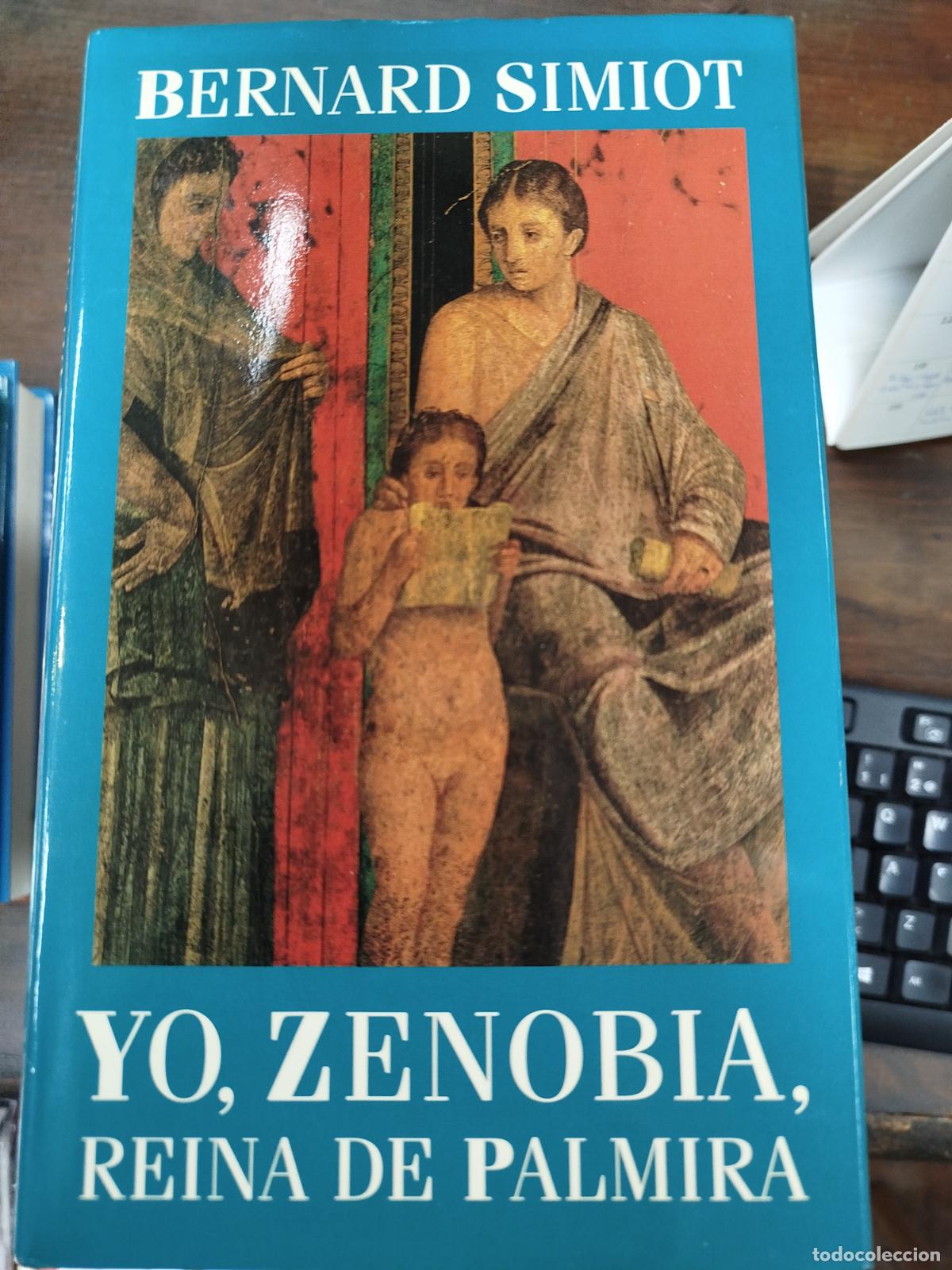 Libros de segunda mano: YO, ZENOBIA, REINA DE PALMIRA - BERNARD SIMIOT