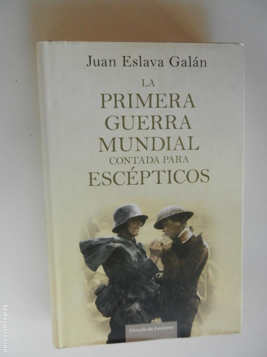 Libros de segunda mano: LA PRIMERA GUERRA MUNDIAL CONTADA PARA LOS ESC&Eacute;PTICOS -JUAN ESLAVA GALAN- CIRCULO DE LECTORES -2014