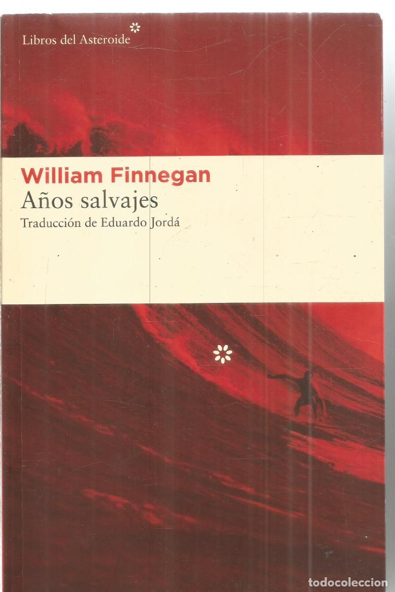 Libros de segunda mano: WILLIAM FINNEGAN. A&Ntilde;OS SALVAJES. MI VIDA Y EL SURF. LIBROS DEL ASTEROIDE.