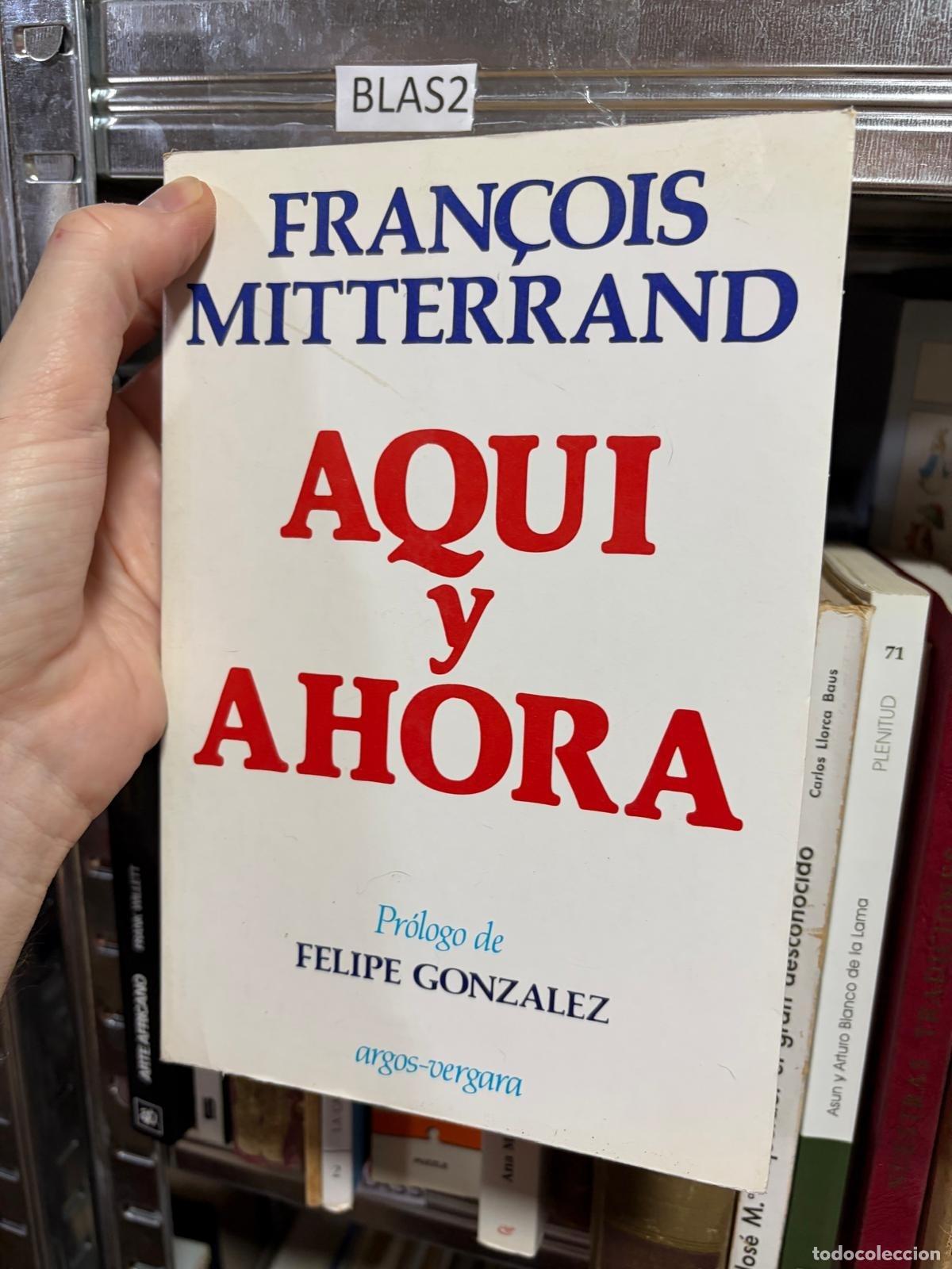 Livres d'occasion: BLAS2 Fran&ccedil;ois Mitterrand Aqu&iacute; y ahora Argos Vergara