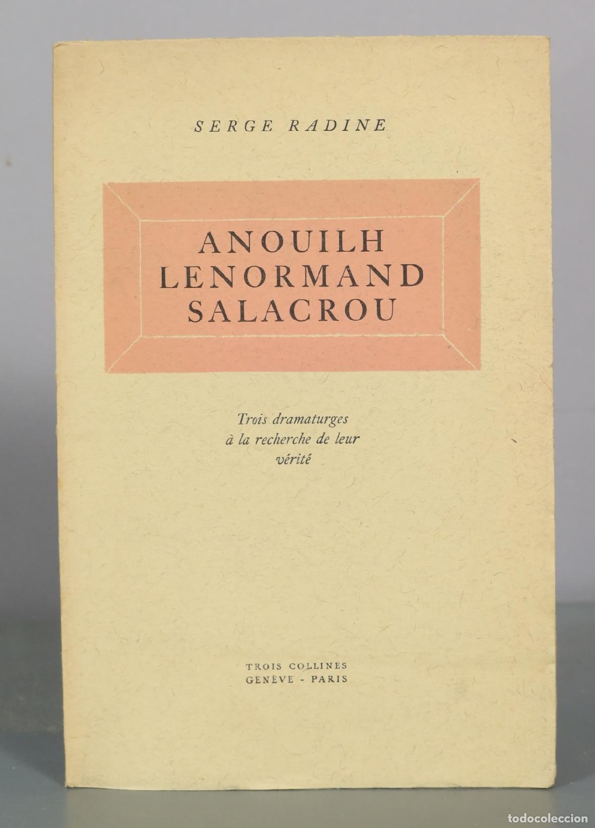 Second hand books: Anouilh - Lenormand - Salacrou - Trois dramaturges &agrave; la recherche de leur v&eacute;rit&eacute; - Serge Radine -