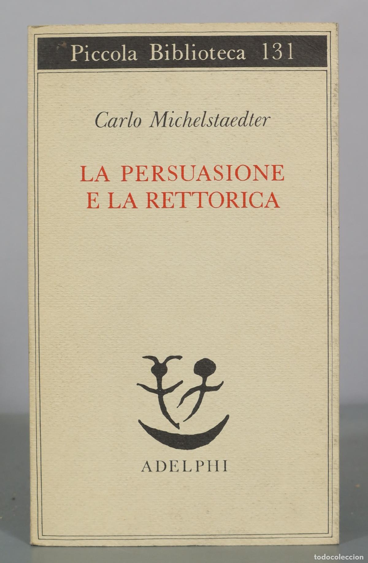 Libri di seconda mano: La persuasione e la rettorica - Carlo Michelstaedter - Adelphi
