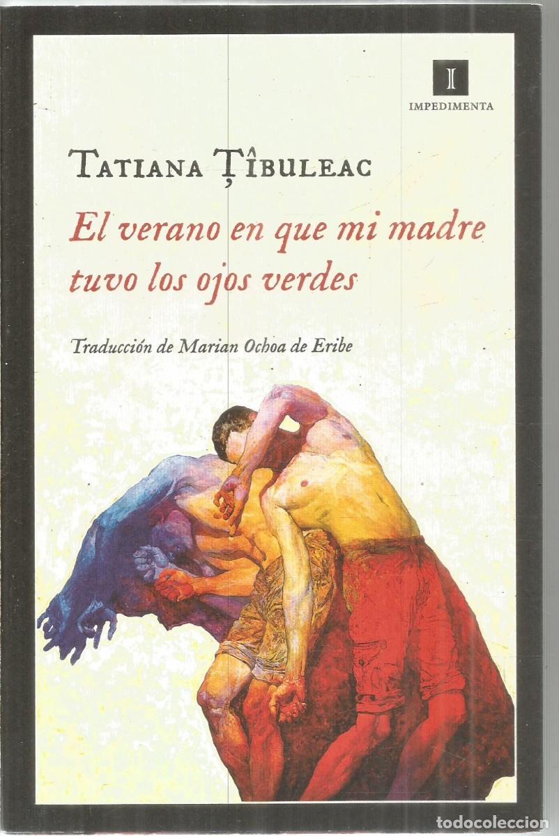 Libros de segunda mano: TATIANA TIBULEAC. EL VERANO EN QUE MI MADRE TUVO LOS OJOS VERDES. IMPEDIMENTA.