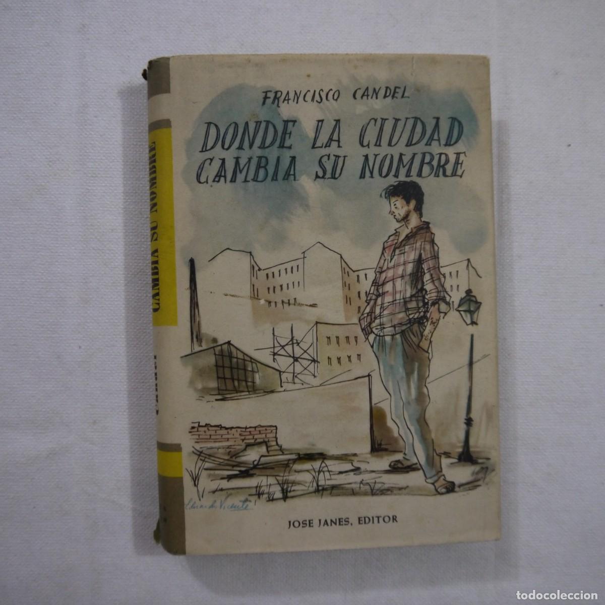 Libros de segunda mano: DONDE LA CIUDAD CAMBIA SU NOMBRE - FRANCISCO CANDEL - JOSE JANES, EDITOR - 1957
