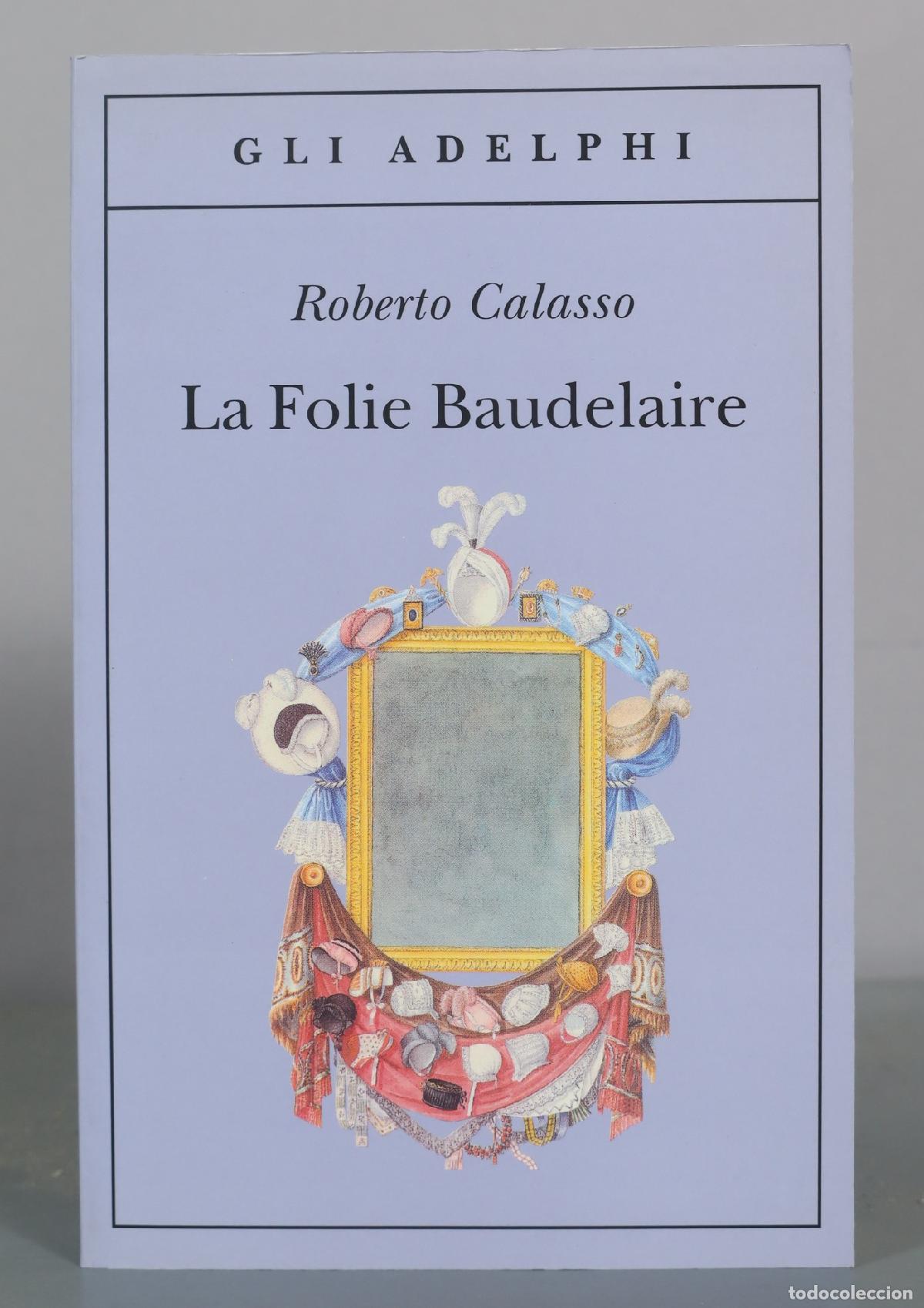 Libros de segunda mano: La Folie Baudelaire - Roberto Calasso - Adelphi
