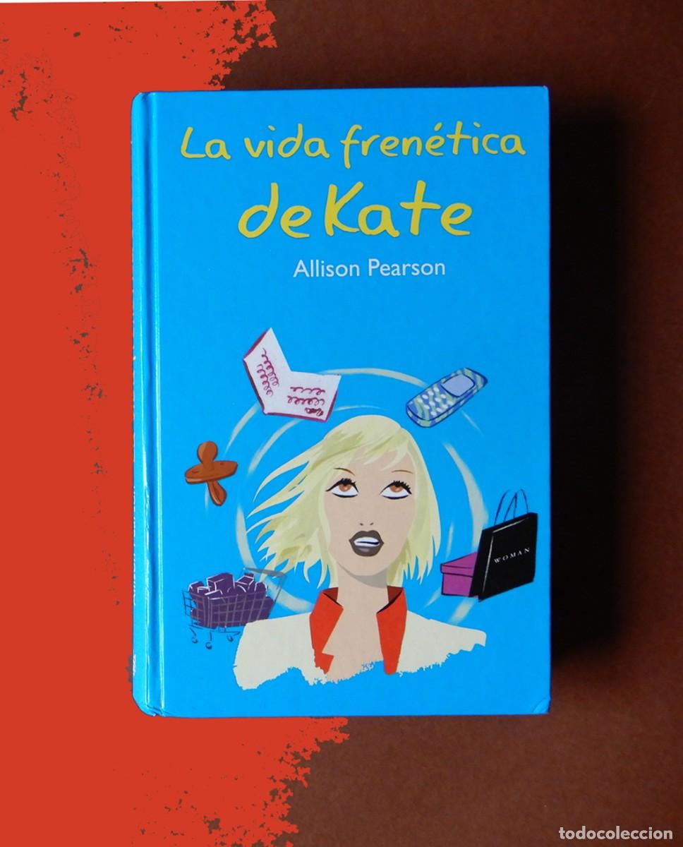 Second hand books: LA VIDA FREN&Eacute;TICA DE KATE - ALLISON PEARSON - RBA - 1&ordf; EDICI&Oacute;N 2004- TAPA DURA