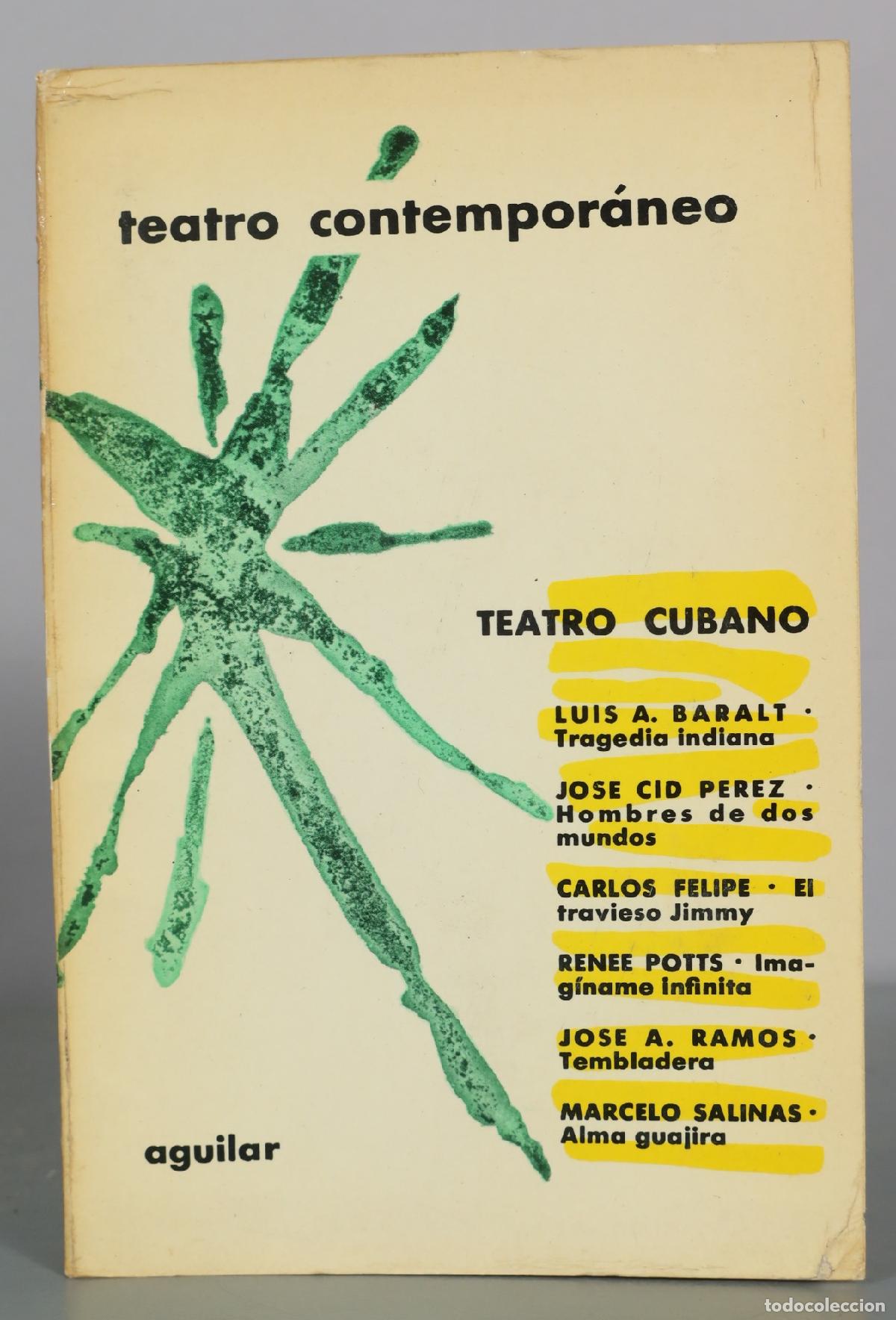 Libros de segunda mano: Teatro contemporaneo - Teatro cubano - Luis A. Baralt - Jose Cid Perez - Carlos Felipe - Renee Potts