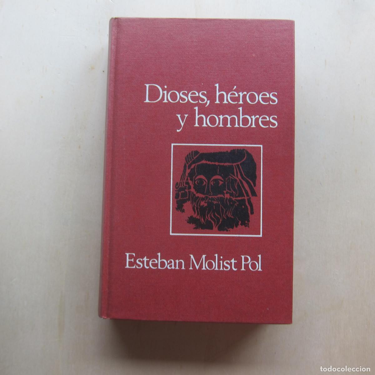 Libros de segunda mano: DIOSES, H&Eacute;ROES Y HOMBRES - ESTEBAN MOLIST POL (C&Iacute;RCULO DE LECTORES) 1970 HISTORIA ARTE