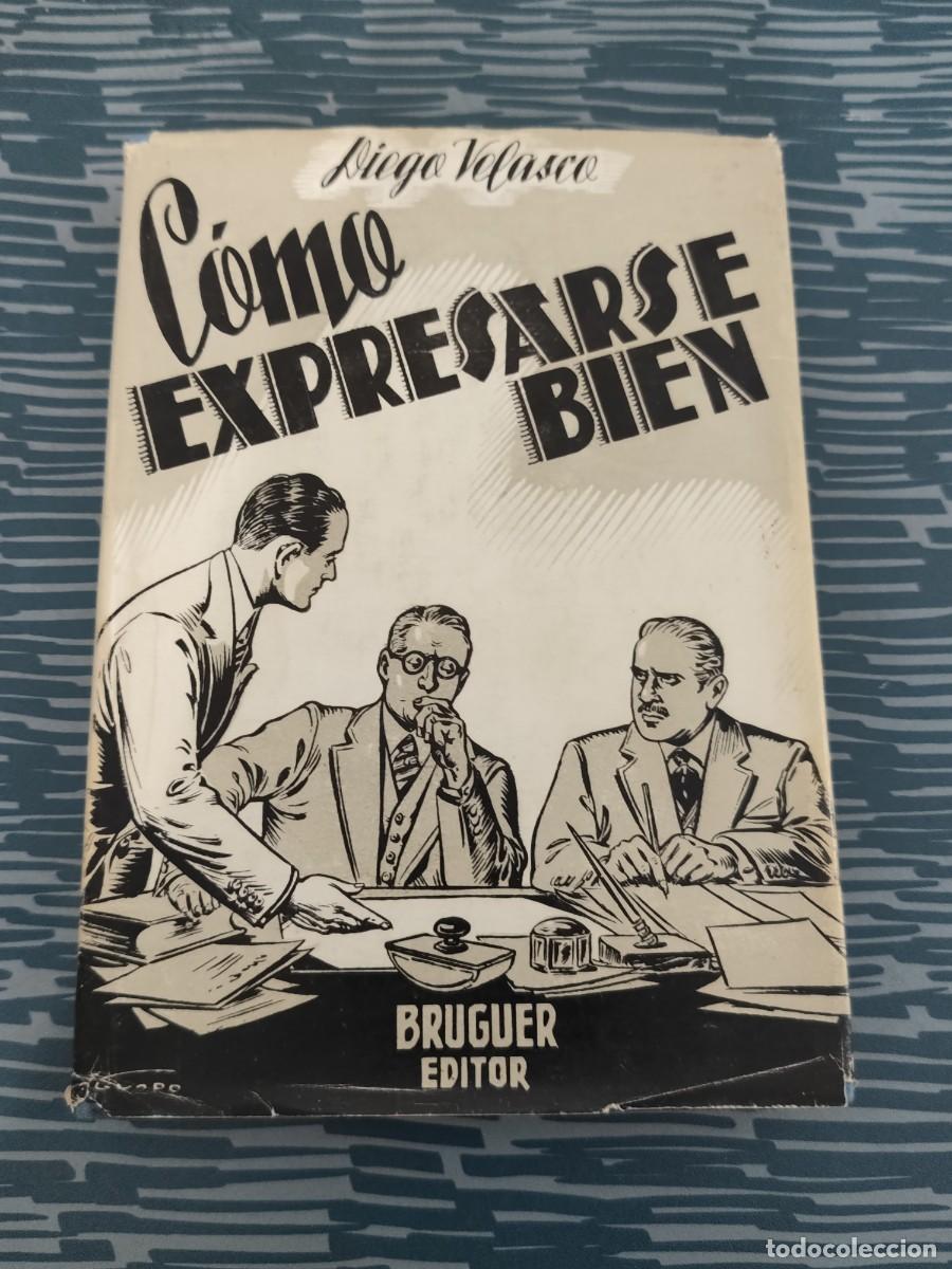 Libros de segunda mano: COMO EXPRESARSE BIEN,DIEGO VELASCO,BRUGUER EDITORES,1955,223 P&Aacute;G.