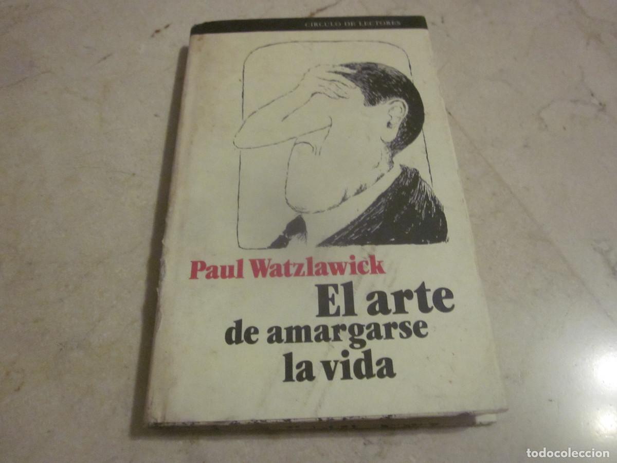 Libros de segunda mano: PAUL WATZLAWICK - EL ARTE DE AMARGARSE LA VIDA - CIRCULO DE LECTORES 1990