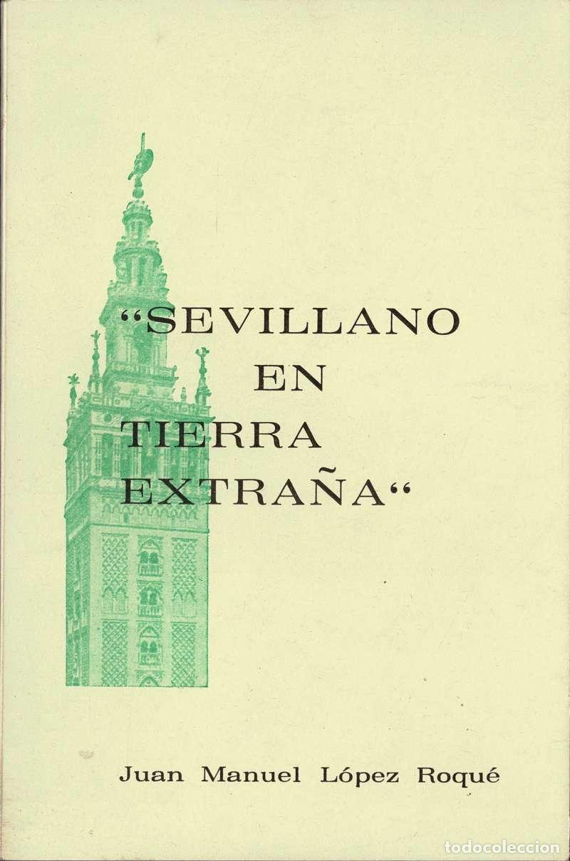 Libros de segunda mano: Sevillano en tierra extra&ntilde;a - Juan Manuel L&oacute;pez Roqu&eacute;