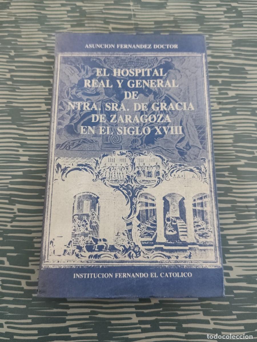 Libros de segunda mano: EL HOSPITAL REAL Y GENERAL DE NTRA.SRA.DE GRACIA DE ZARAGOZA EN EL S. XVIII,ASUNCION FERN&Aacute;NDEZ,1987.