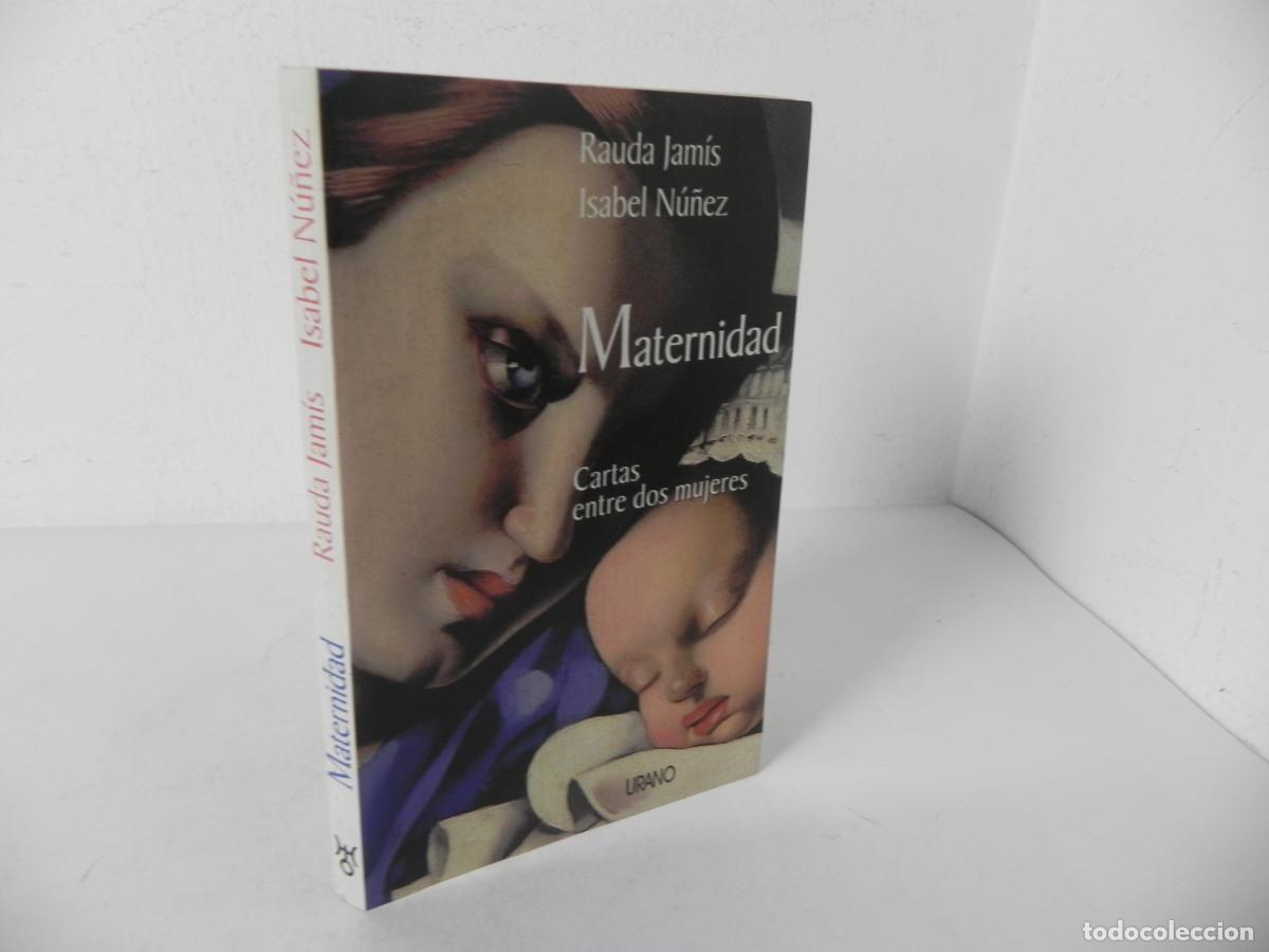 Libros de segunda mano: MATERNIDAD (CARTAS ENTRE DOS MUJERES) RAUDA JAM&Iacute;S/ISABEL N&Uacute;&Ntilde;EZ - URANO-1999