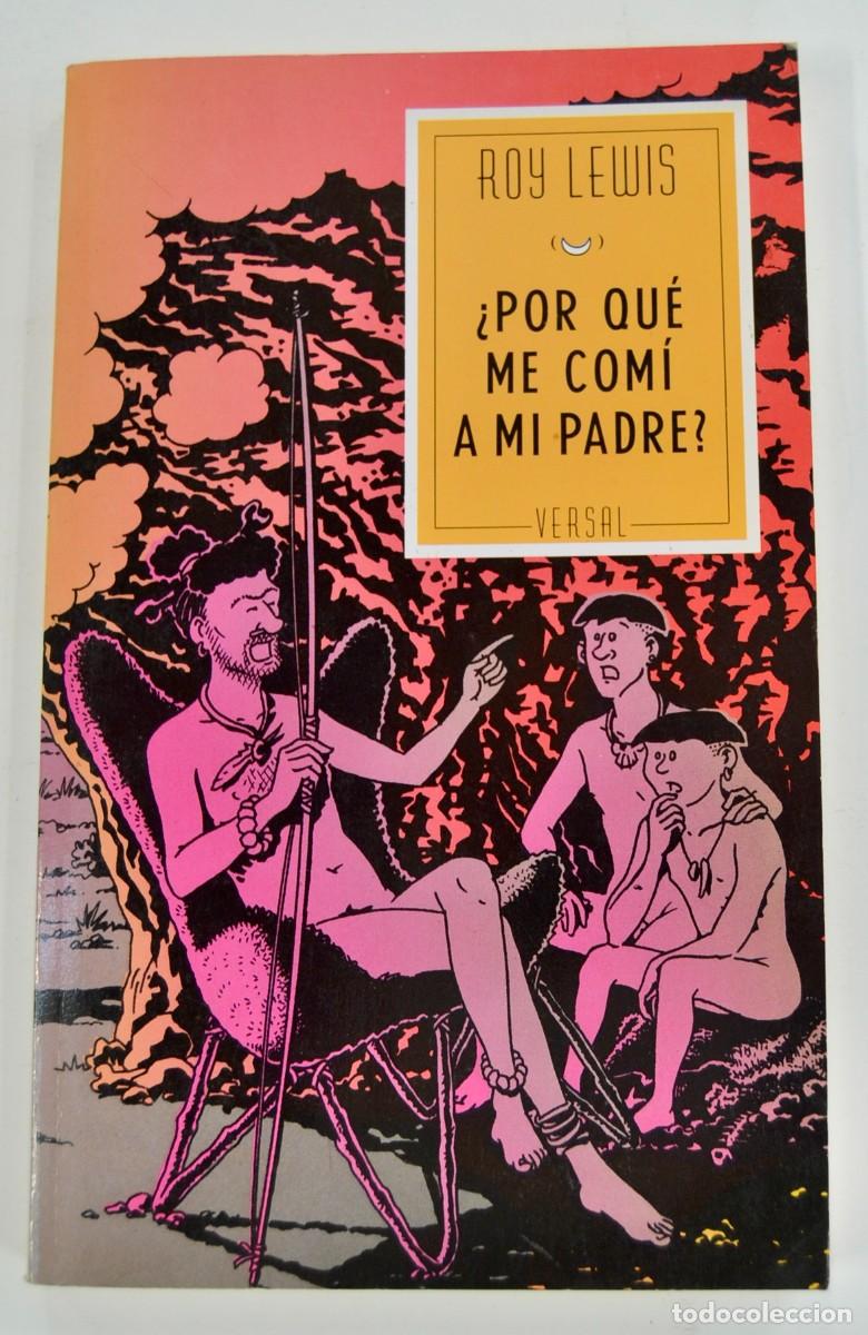 Libros de segunda mano: Roy Lewis. &rdquo;&iquest;Por qu&eacute; me com&iacute; a mi padre?&rdquo; (novela). Editorial Versal. 1&ordf; Ed. 1990. Buen estado