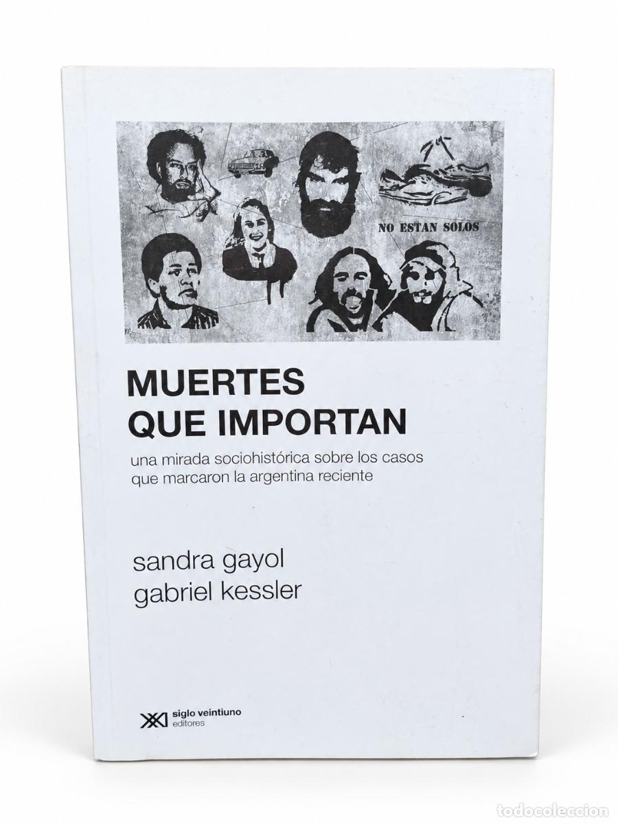 Libros de segunda mano: Sandra Gayol y Gabriel Kessler &ndash; Muertes que importan &ndash; Siglo XXI Editores &ndash; 2018