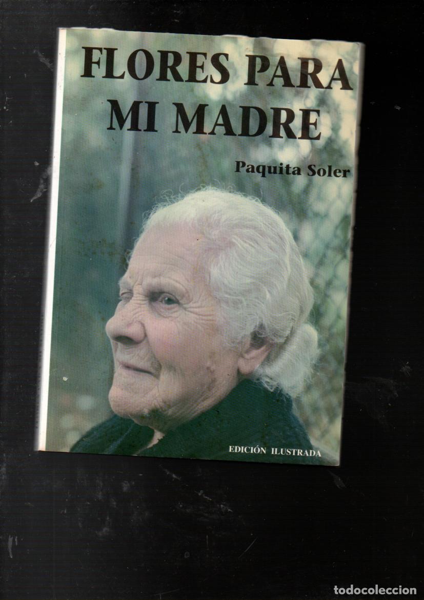 Libros de segunda mano: FLORES PARA MI MADRE. PAQUITA SOLER. 1&ordf; EDICION, DICIEMBRE 1995. DEDICATORIA DEL AUTOR