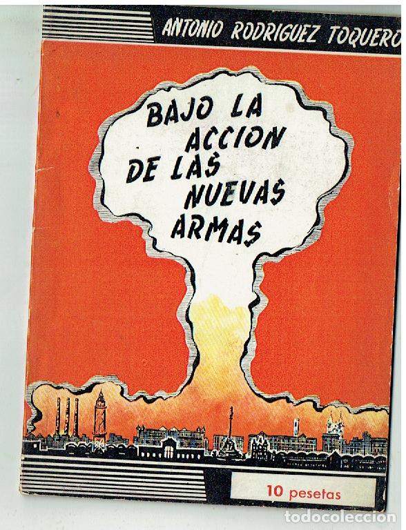 Libros de segunda mano: ANTONIO RODR&Iacute;GUEZ TORQUERO. BAJO LA ACCI&Oacute;N DE LAS NUEVAS ARMAS.GR&Aacute;FICAS SANS&Oacute;.BARCELONA.(ST/C61 RUM)