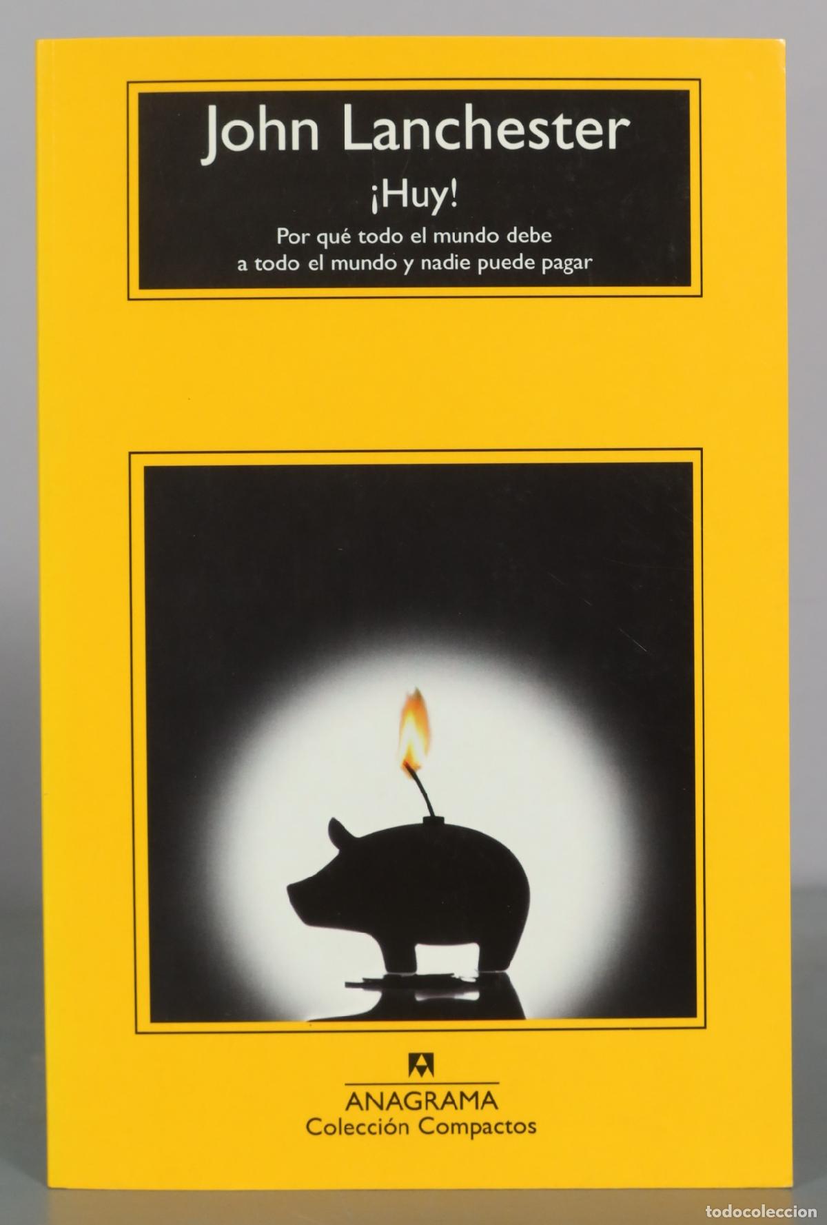 Libros de segunda mano: &iexcl;Huy! Por qu&eacute; todo el mundo debe a todo el mundo y nadie puede pagar - John Lanchester - Anagrama