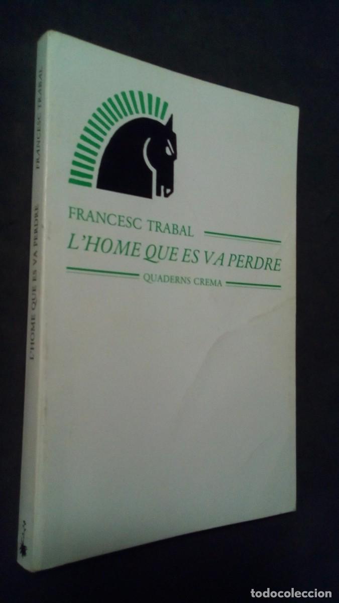 Libros de segunda mano: L&acute;HOME QUE ES VA PERDRE DE FRANCESC TRABAL-QUADERNS CREMA-COMO NUEVO