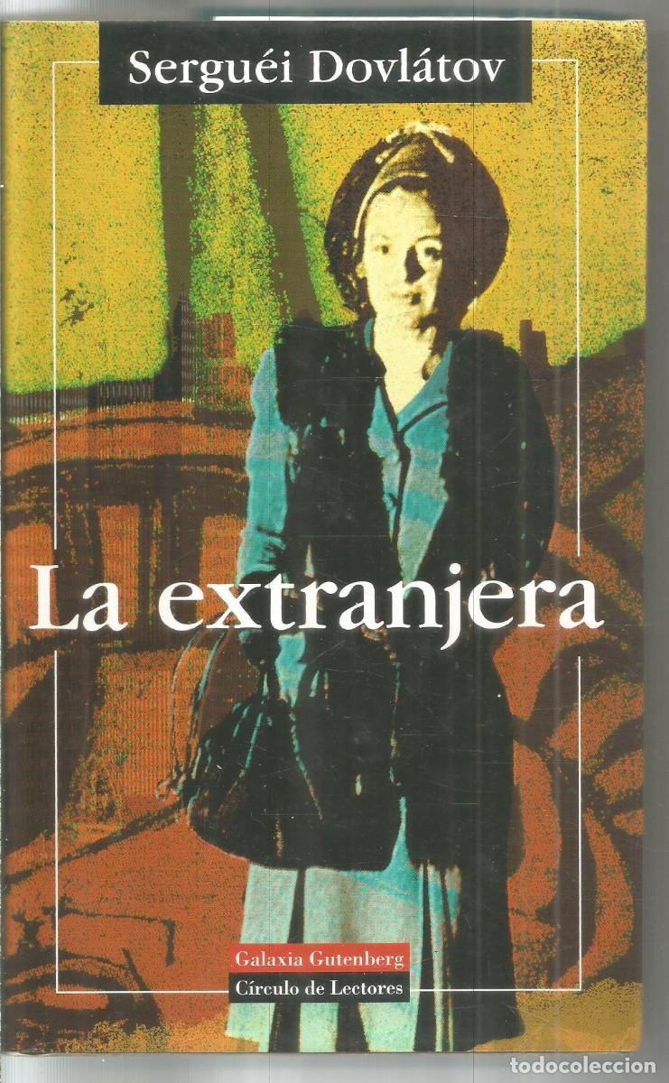 Libros de segunda mano: SERGUEI DOVLATOV. LA EXTRANJERA. GALAXIA GUTENBERG CIRCULO DE LECTORES