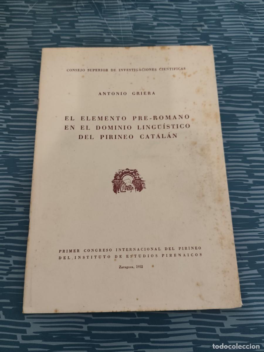 Libros de segunda mano: EL ELEMENTO PRE-ROMANO EN EL DOMINIO LING&Uuml;&Iacute;STICO DEL PIRINEO CATAL&Aacute;N, ANTONIO GRIERA,1952,38 PAG.