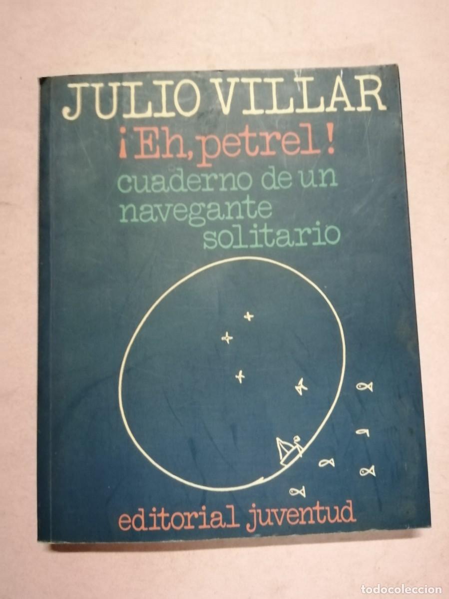 Libros de segunda mano: EH PETREL, CUADERNO DE UN NAVEGANTE SOLITARIO (JULIO VILLAR)