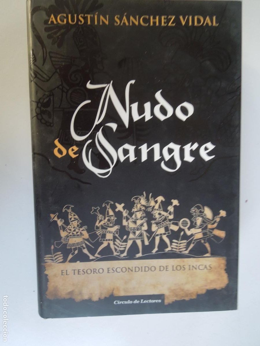 Libros de segunda mano: NUDO DE SANGRE - EL TESORO ESCONDIDO DE LOS INCAS - AGUST&Iacute;N S&Aacute;NCHEZ VIDAL -C&Iacute;RCULO DE LECTORES 2008.