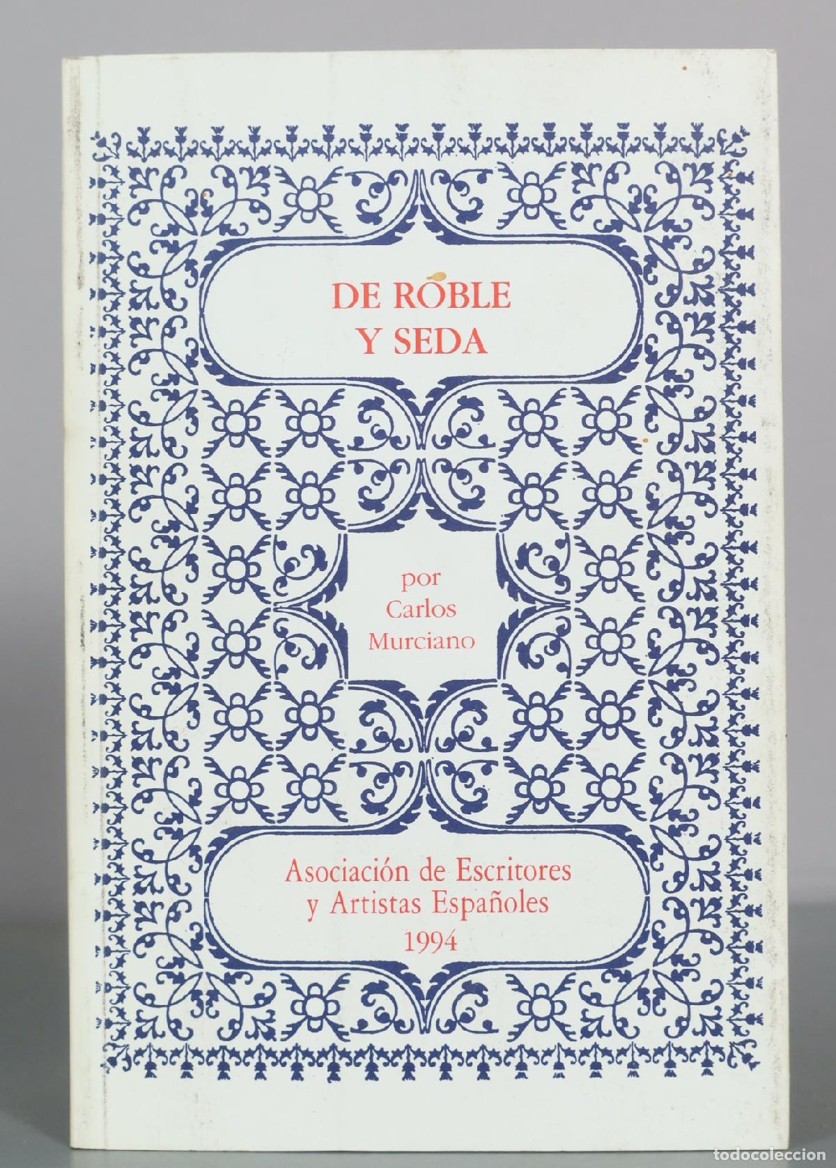 Libros de segunda mano: De roble y seda - Carlos Murciano - Asociacion de Escritores y Artistas DEDICADO AUTOGRAFO AUTOR?