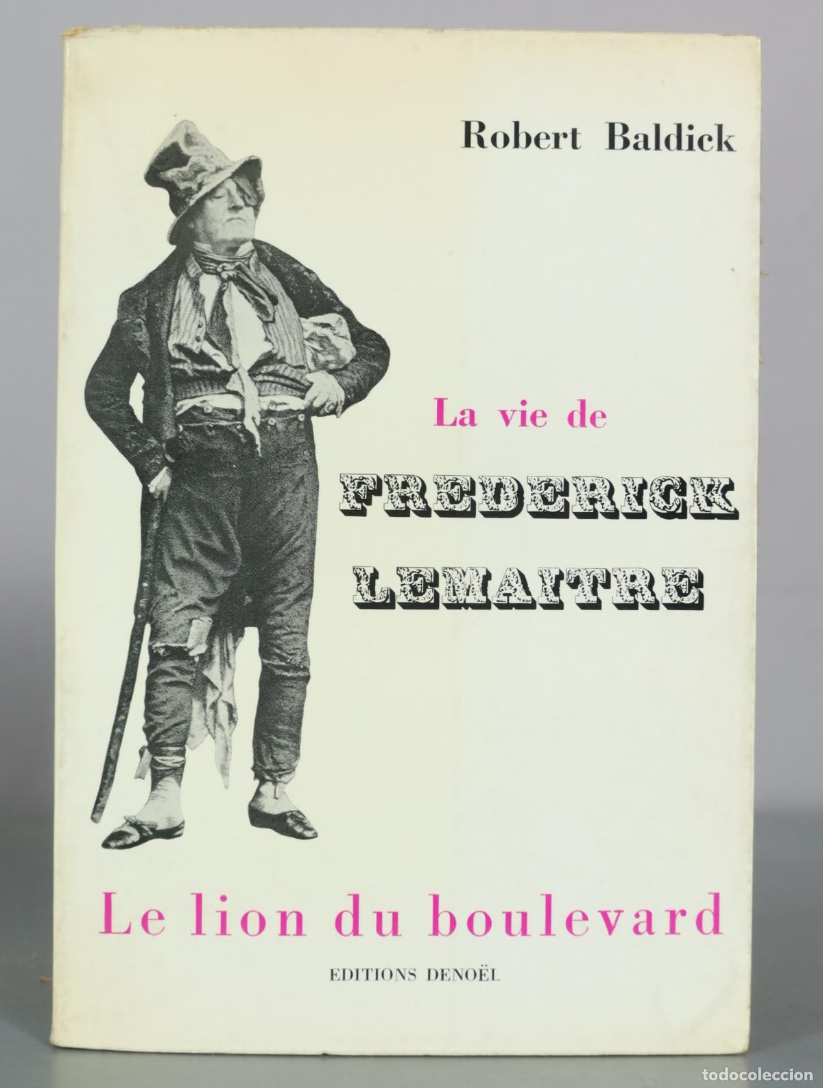 Libros de segunda mano: La vie de Frederick Lemaitre - Le lion du boulevard - Robert Baldick - Editions Denoel