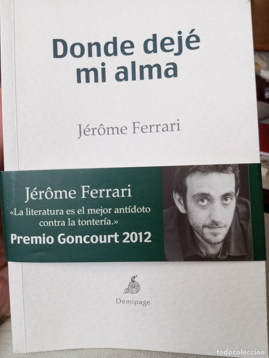 Libros de segunda mano: DONDE DEJ&Eacute; MI ALMA, J&Eacute;RŌME FERRARI, DEMIPAGE, 2013