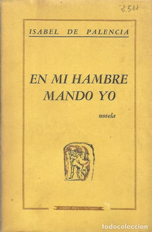 Libros de segunda mano: EN MI HAMBRE MANDO YO por ISABEL DE PALENCIA