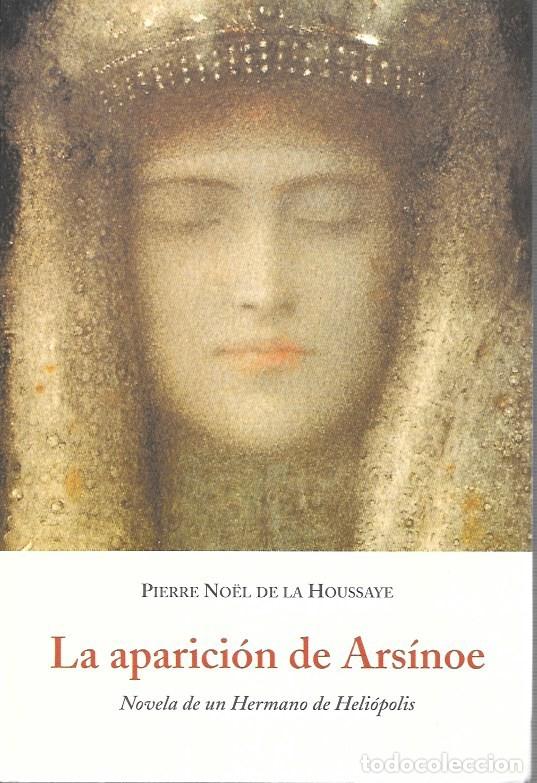 Libros de segunda mano: LA APARICION DE ARS&Iacute;NOE - NOVELA DE UN HERMANO DE HELIOPOLIS - DE LA HOUSSAYE, PIERRE N.- A-NOV-2017
