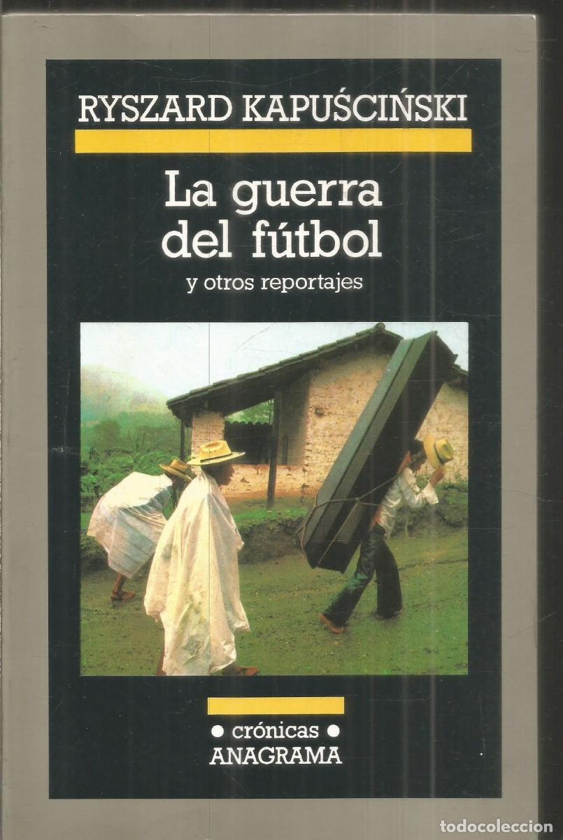 Libros de segunda mano: RYSZARD KAPUSCINSKI. LA GUERRA DEL FUTBOL. ANAGRAMA