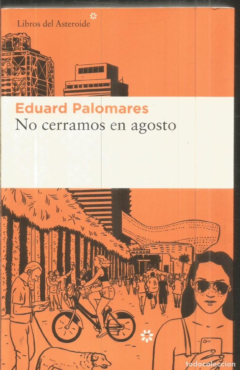 Libros de segunda mano: EDUARD PALOMARES. NO CERRAMOS EN AGOSTO. LIBROS DEL ASTEROIDE. PRIMERA EDICION
