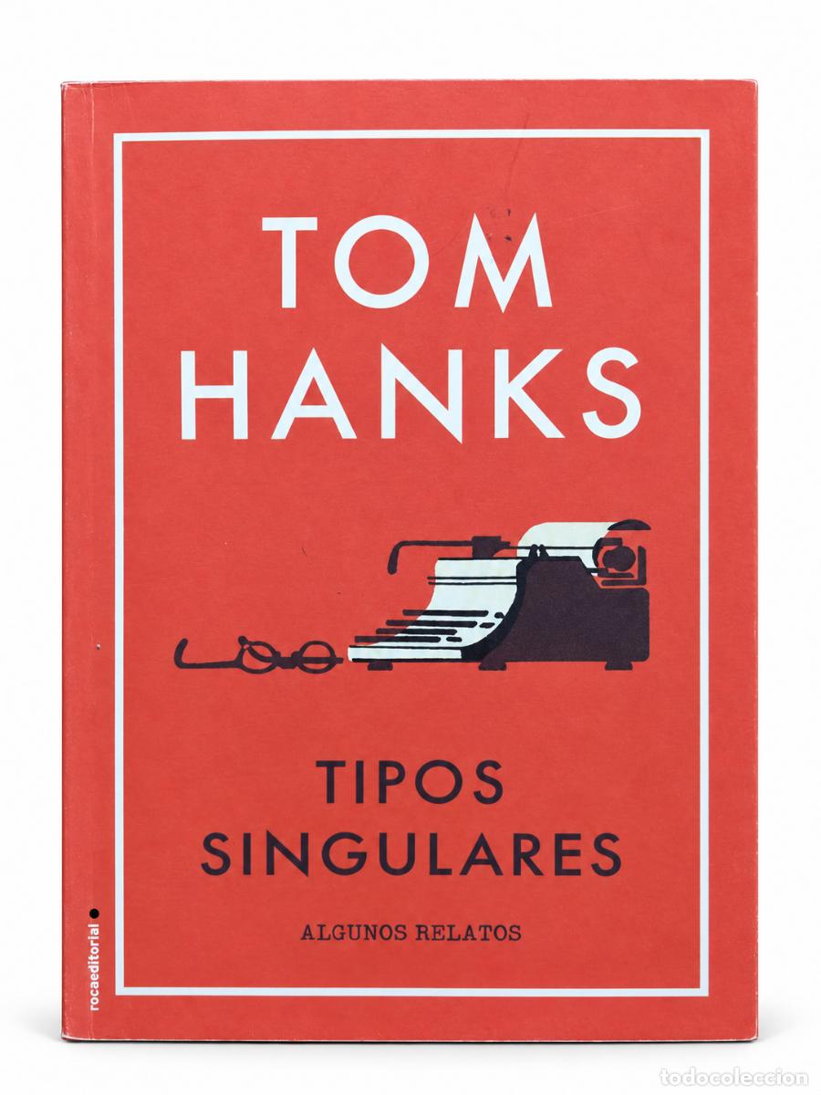 Libros de segunda mano: Tom Hanks &ndash; Tipos singulares: Algunos relatos &ndash; Roca Editorial &ndash; 2018