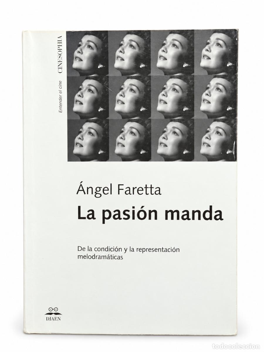 Libros de segunda mano: &Aacute;ngel Faretta &ndash; La pasi&oacute;n manda: De la condici&oacute;n y la representaci&oacute;n melodram&aacute;ticas &ndash; Editorial Djae
