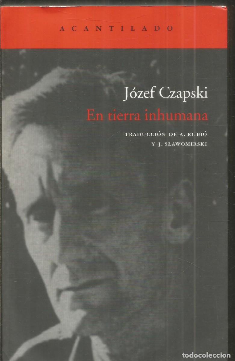 Libros de segunda mano: JOZEF CZAPSKI. EN TIERRA INHUMANA. ACANTILADO. PRIMERA EDICION