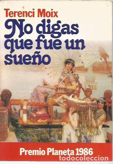 Libros de segunda mano: NO DIGAS QUE FUE UN SUE&Ntilde;O TERENCI MOIX PREMIO PLANETA 1986