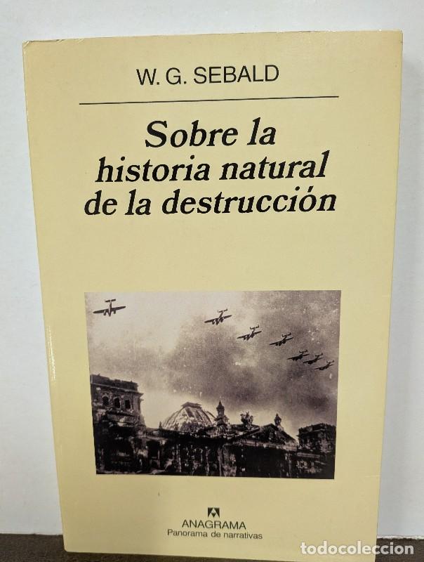 Libros de segunda mano: Sobre la Historia Natural de la Destrucci&oacute;n - W. G. Sebald - Anagrama - Panorama de Narrativas, 556