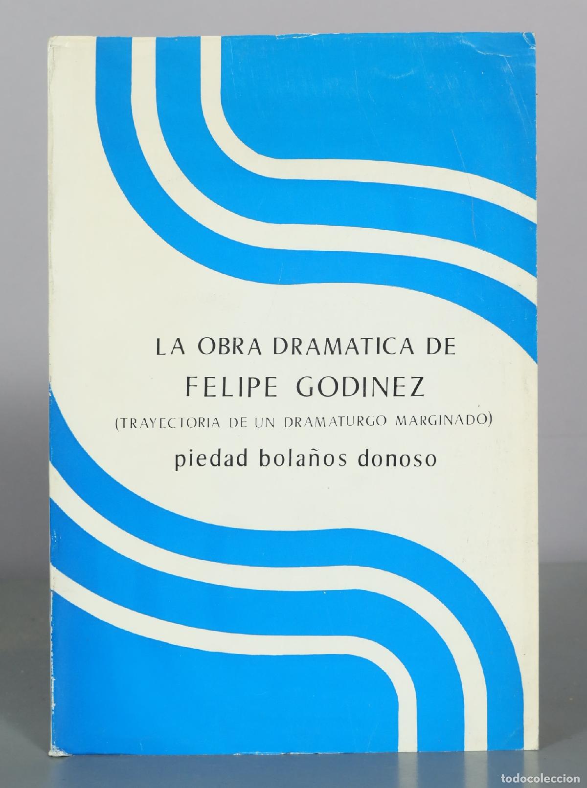 Libros de segunda mano: La obra dramatica de Felipe Godinez - Trayectoria de un dramaturgo marginado - Piedad Bola&ntilde;os Donoso